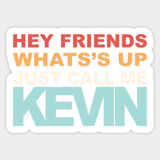 Hey Call Me Kevin Sticker